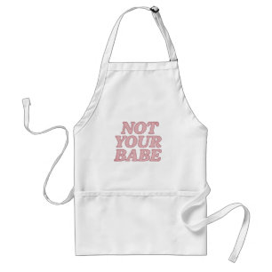 NOT YOUR BABE Apron – Sassy Feminist Kitchen Vibes