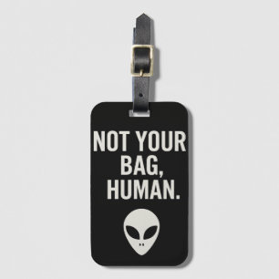 Not Your Bag, Human – Funny Alien Luggage Tag