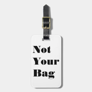 Not Your Bag Luggage Tag