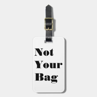 Not Your Bag Luggage Tag