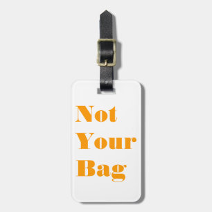 Not Your Bag Luggage Tag