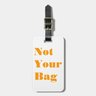 Not Your Bag Luggage Tag