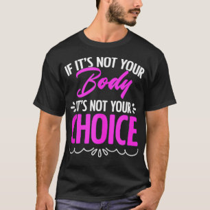 Not Your Body Not Your Choice Reproductive Women R T-Shirt