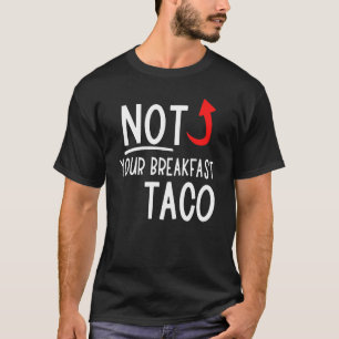 Not Your Breakfast Taco 14 T-Shirt