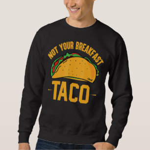 Not Your Breakfast Taco 42 Sweatshirt