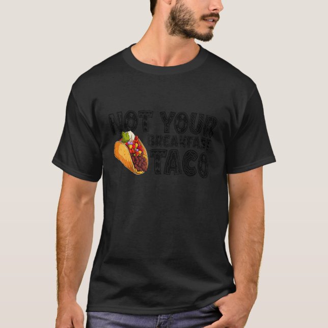 Not Your Breakfast Taco 5 T-Shirt (Front)