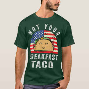 Not Your Breakfast Taco Funny T-Shirt