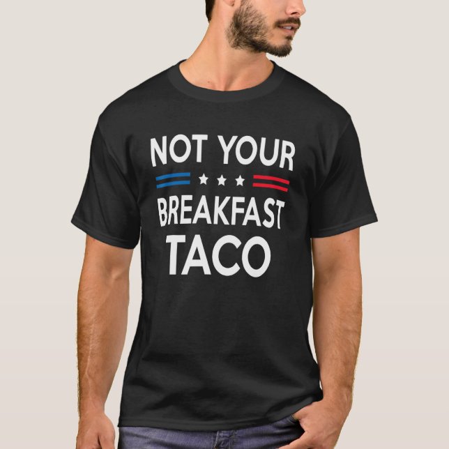 Not Your Breakfast Taco Rnc Taco Rnc Breakfast Tac T-Shirt (Front)