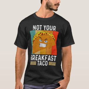 Not Your Breakfast Taco Saying For Men Women Vin T-Shirt