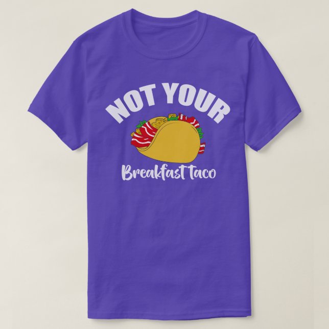 Not Your Breakfast Taco T-Shirt (Design Front)