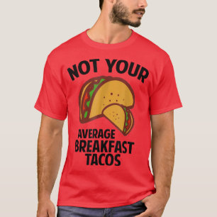 Not Your Breakfast Taco T-Shirt