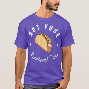 Not Your Breakfast Taco T-Shirt