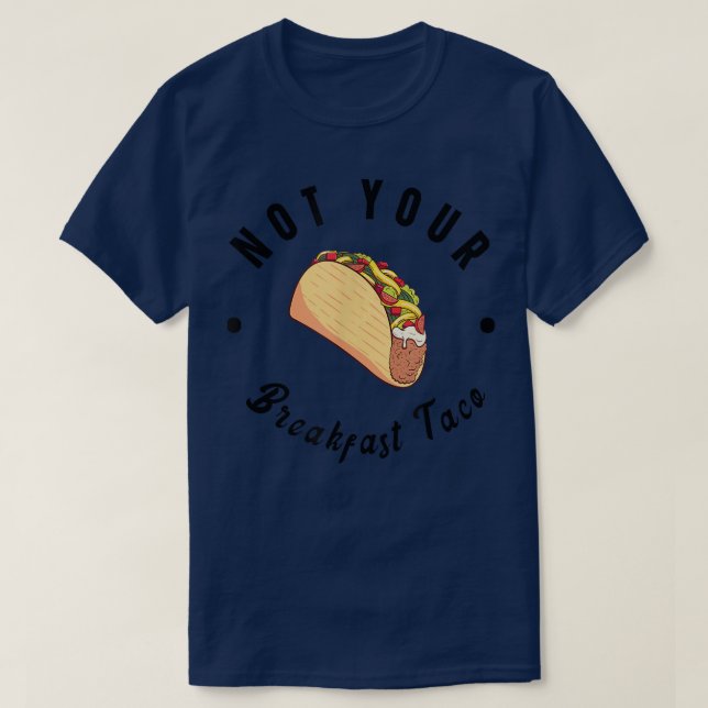 Not Your Breakfast Taco T-Shirt Copy Copy (Design Front)