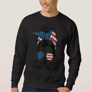 Not Your Breakfast Taco We Are Not Tacos 2 Sweatshirt