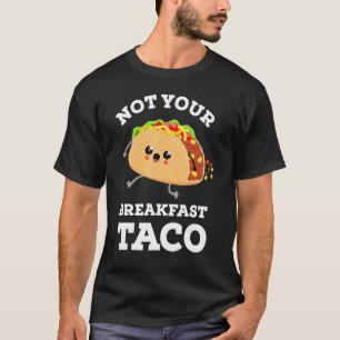 Not Your Breakfast Taco We Are Not Tacos Mexican F T-Shirt