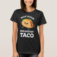 Not Your Breakfast Taco We Are Not Tacos Mexican F