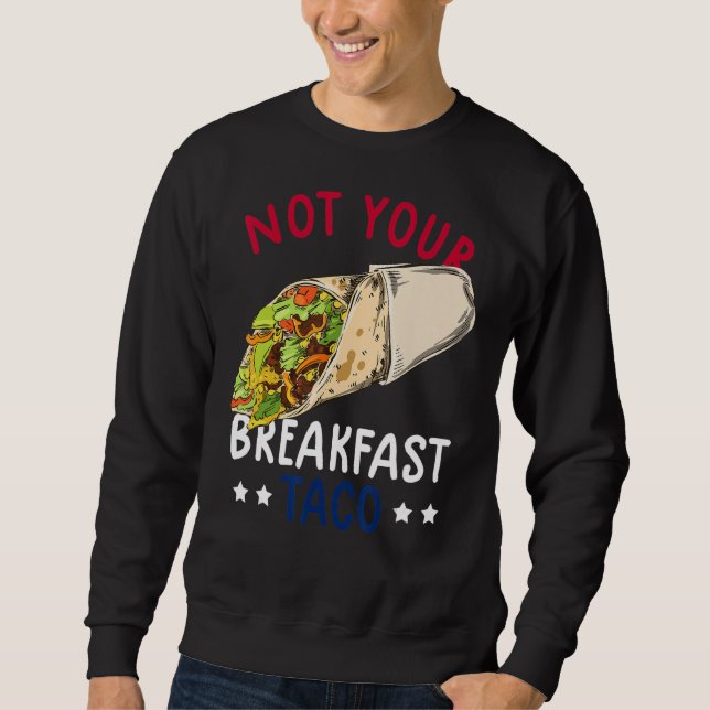 Not Your Breakfast Taco We Are Not Tacos Mexican L Sweatshirt (Front)