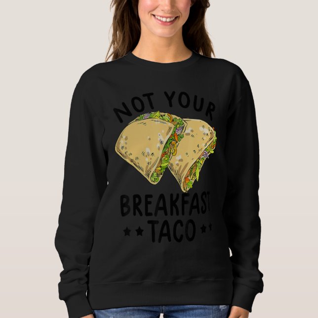 Not Your Breakfast Taco We Are Not Tacos Mexican L Sweatshirt (Front)