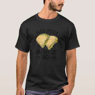 Not Your Breakfast Taco We Are Not Tacos Mexican L T-Shirt
