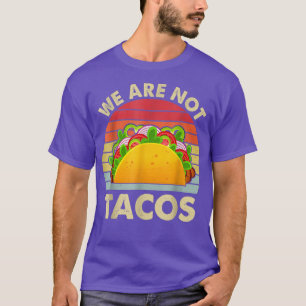 Not Your Breakfast Taco We Are Not Tacos T-Shirt