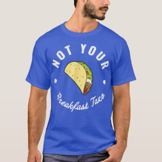 Not Your Breakfast Taco We Are Not Tacos  T-Shirt