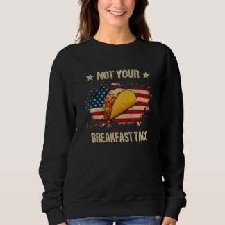 Not Your Breakfast Taco We Are Not Tacos  Tacos Am Sweatshirt