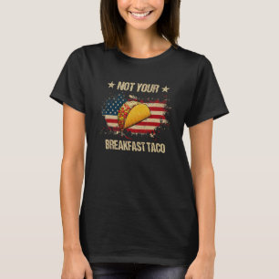 Not Your Breakfast Taco We Are Not Tacos Tacos Am T-Shirt
