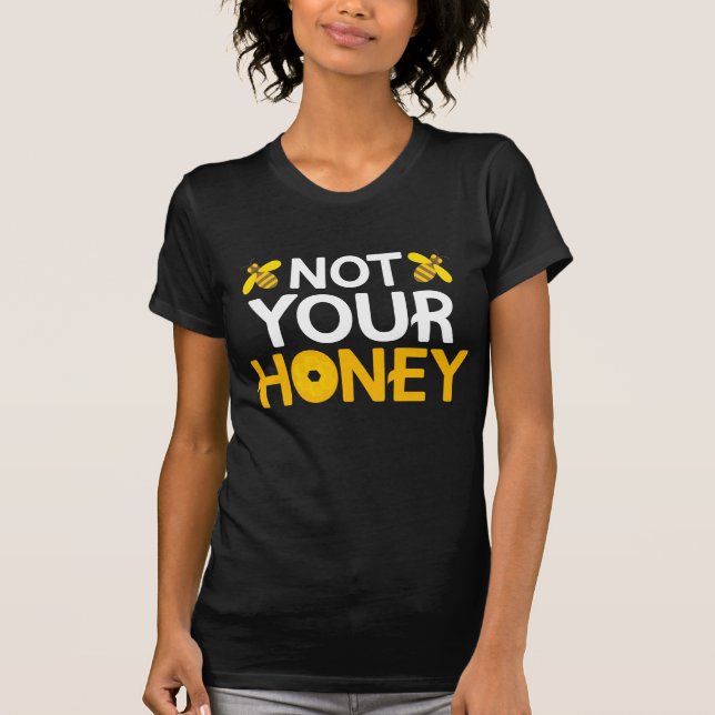 Not Your Honey T-Shirt (Front)