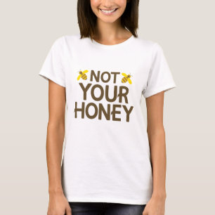 Not Your Honey T-Shirt