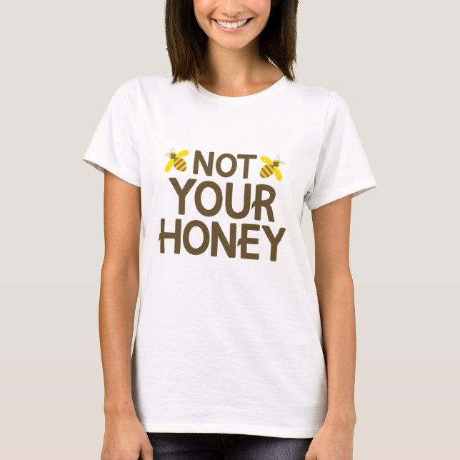 Not Your Honey T-Shirt (Front)