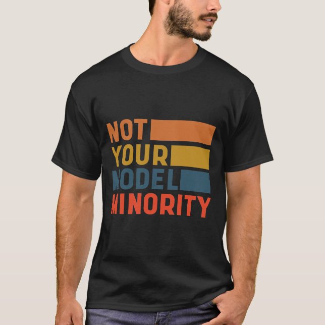 Not Your Model Minority - Anti Asian Racism T-Shirt (Front)