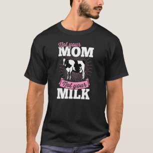 Not Your Mom Not Your Milk Vegan Plant Based Activ T-Shirt