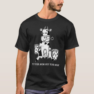 Not Your Mum Not Your Milk Funny Cute Cow Vegan Fa T-Shirt