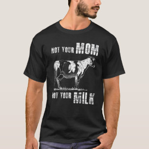 Not Your Mum Not Your Milk Vegan Animal Loving T-Shirt