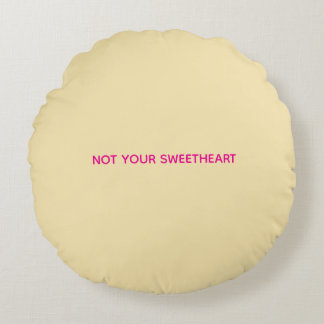 "Not Your Sweetheart" Circle Pillow