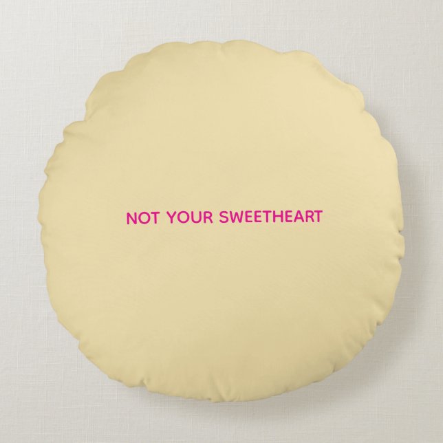 "Not Your Sweetheart" Circle Pillow (Front)