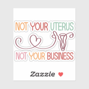 Not Your Uterus Not Your Business Pro-Choice