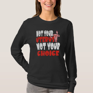 Not Your Uterus Not Your Choice Feminist Women's R T-Shirt