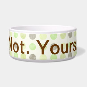 Not Yours - Funny Catitude Pet Bowl