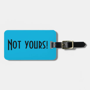 Not Yours Luggage Tag