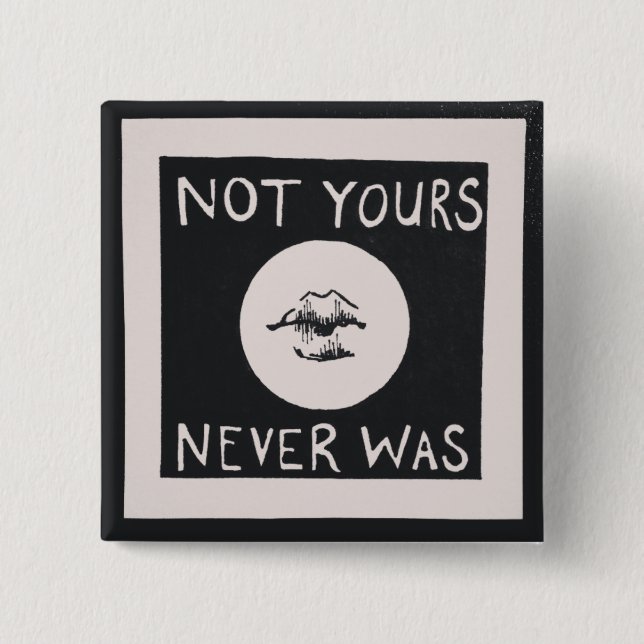 Not Yours, Never Was Button (Front)