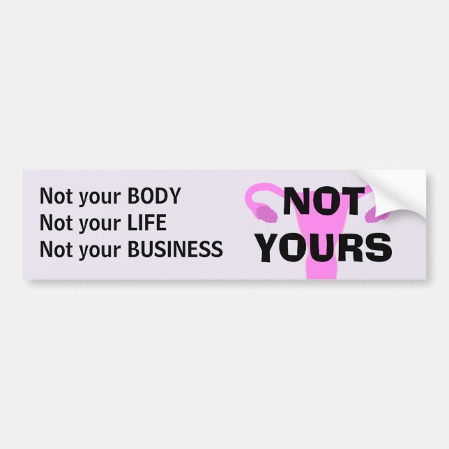 NOT YOURS Pro-Choice Bumper Sticker (Front)