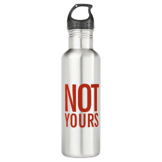 Not Yours | Stainless Steel Water Bottle