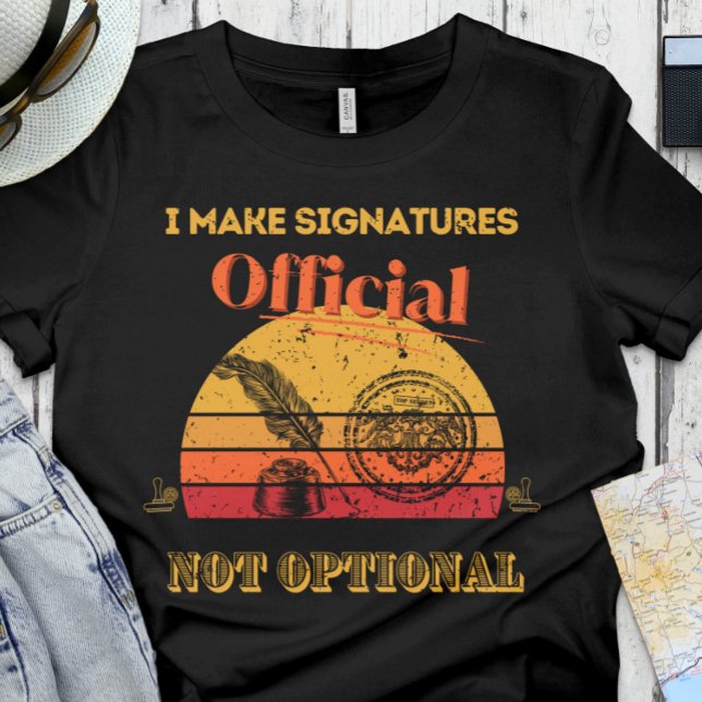 Notary - I make signatures official, not optional T-Shirt (Creator Uploaded)