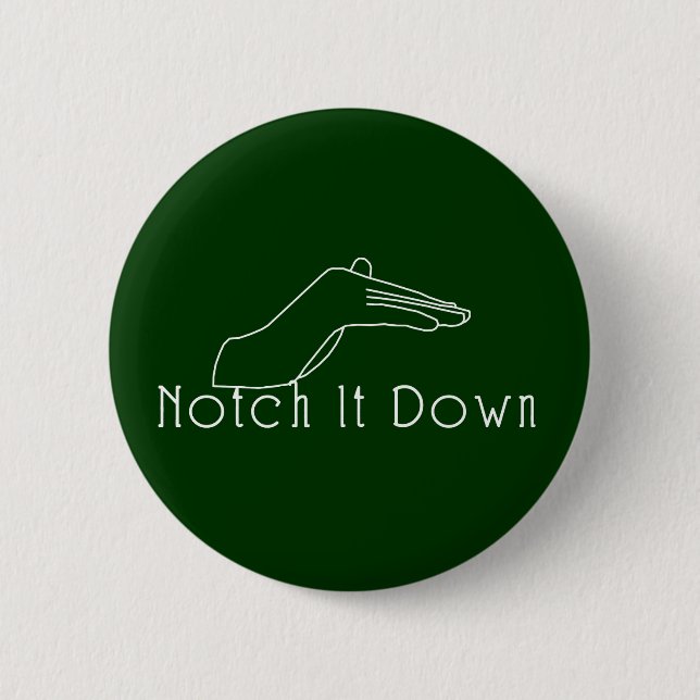 Notch it Down 6 Cm Round Badge (Front)