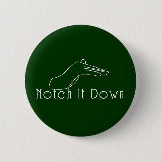 Notch it Down 6 Cm Round Badge