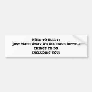 Note to Bully: Just Walk Away - Anti Bully Bumper Sticker
