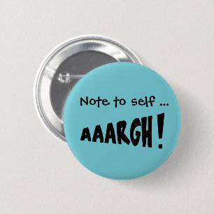 Note to self "AAARGH!" 6 Cm Round Badge