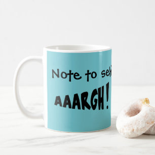 Note to self "AAARGH!" Coffee Mug