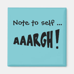 Note to self "AAARGH!" Magnet